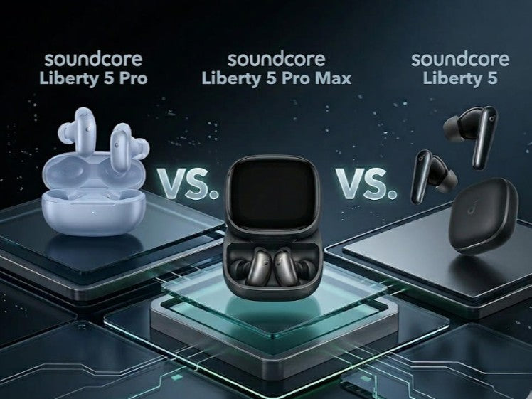 soundcore Liberty 5 vs. Liberty 5 Pro vs. Liberty 5 Pro Max